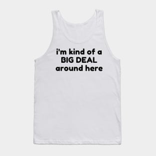 I'm Kind Of A Big Deal Around Here. Funny Sarcastic Saying Tank Top